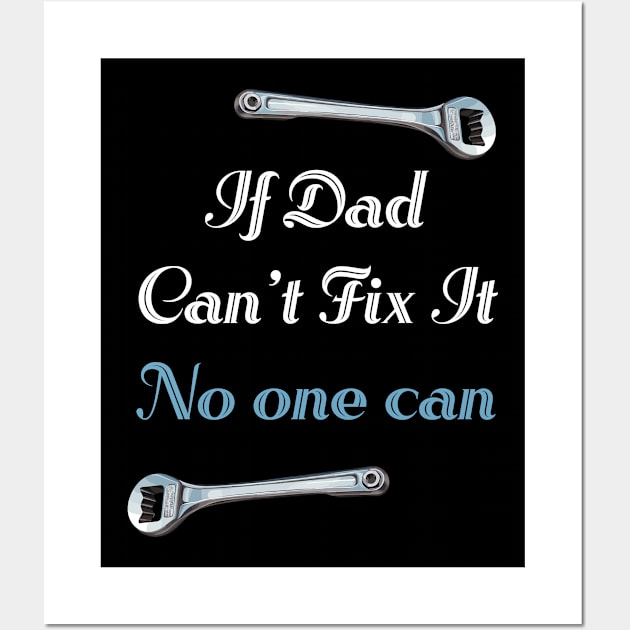 If Dad Can't Fix It No One Can Wall Art by PaulJus